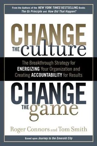 Cover of Change the Culture, Change the Game by Roger Connors & Tom Smith