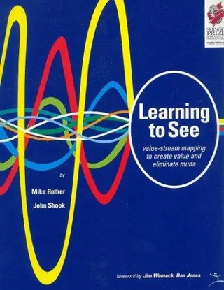 Cover of Learning to See: Value Stream Mapping to Add Value and Eliminate MUDA by Mike Rother, John Shook